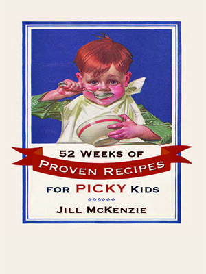 cover image of 52 Weeks of Proven Recipes for Picky Kids